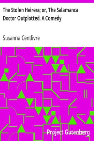 [Gutenberg 36234] • The Stolen Heiress; or, The Salamanca Doctor Outplotted. A Comedy